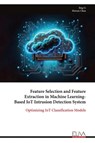 Feature Selection and Feature Extraction in Machine Learning-Based IoT Intrusion Detection System - Jing Li - 9789999317795