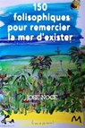 150 Folisophiques pour remercier la mer d'exister - José Noce - 9791023407266