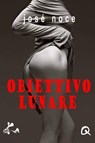 Obiettivo Lunare - José Noce - 9791023408058