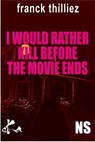 I would rather kill before the movie ends - Franck Thilliez - 9791023410242