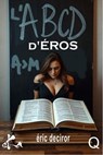 L'ABCD d'Eros de A à M - Eric Deciror - 9791023415155
