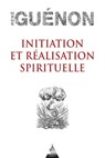 Initiation et réalisation spirituelle - René Guénon ; Jean Reyor - 9791024204208