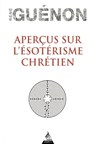 Aperçus sur l'ésotérisme chrétien - René Guénon ; Jean Reyor - 9791024204260