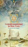 Le grade maçonnique de Rose-Croix - Le secret des images - Dominique Jardin ; Pierre Mollier - 9791024220697