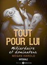 Tout pour lui - Milliardaire et dominateur - Megan Harold - 9791025733073