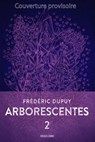 Arborescentes T2 - Frédéric Dupuy - 9791028116583