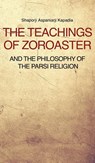 The Teachings of Zoroaster and the philosophy of the Parsi religion - Shaporji Aspaniarji Kapadia - 9791029908163