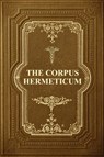 The Corpus Hermeticum - G R S Mead - 9791029911019