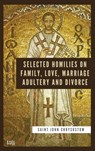 Selected Homilies on Family, Love, Marriage, Adultery and Divorce: Easy to Read Layout - Saint John Chrysostom - 9791029913778