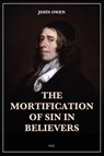 The Mortification of Sin in Believers - John Owen - 9791029914874