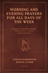 Morning and Evening Prayers for All Days of the Week - Johann Habermann ; Martin Luther - 9791029918223