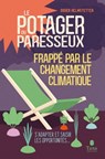 Le Potager du paresseux - Frappé par le réchauffement climatique - S'adapter et saisir les opportunités... - Didier Helmstetter - 9791030104516