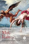 Moi, Icare... - Alain Vircondelet - 9791031205533