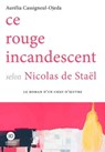 Ce rouge incandescent selon Nicolas de Staël - Aurélia Cassigneul-Ojeda - 9791031205847