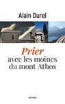 Prier avec les moines du mont Athos - Alain Durel - 9791033607786