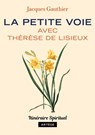 La petite voie avec Thérèse de Lisieux - Jacques Gauthier - 9791033607885