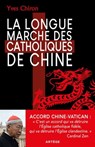 La Longue Marche des catholiques de Chine - Yves Chiron - 9791033608622
