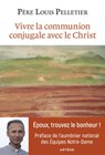 Vivre la communion conjugale avec le Christ - Père Louis Pelletier ; Louis de Raynal - 9791033609841
