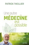 Une autre médecine est possible - Patrick Theillier ; Bernard Ars ; Pascal Ide - 9791033611035