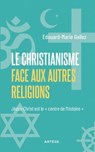 Le Christianisme face aux autres religions - Edouard-Marie Gallez - 9791033616436