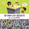 Où vont les déchets de ma poubelle ? - Anne-Sophie Baumann ; Patrick Morize - 9791036326493