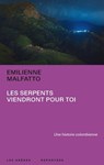Les serpents viendront pour toi - Emilienne Malfatto - 9791037504494