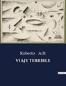 VIAJE TERRIBLE - Roberto Arlt - 9791041813391