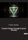 Crystal Vision Trough Crystal Gazing - Frater Achad - 9791041942589