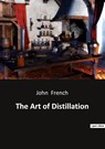 The Art of Distillation - John French - 9791041942770