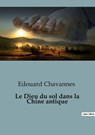 Le Dieu du sol dans la Chine antique - Edouard Chavannes - 9791041948314