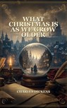 What Christmas Is As We Grow Older - Charles Dickens - 9791044603821