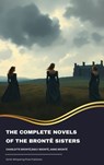 The Complete Novels of the Brontë Sisters - Charlotte Bronte ; Emily Brontë ; Anne Brontë - 9791070052044