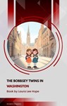 The Bobbsey Twins in Washington - Laura Lee Hope - 9791070058947