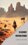 10 Classics Western Stories - Andy Adams ; Frederic Homer Balch ; B.M. Bower ; Dane Coolidge ; James Fenimore Cooper ; Bret Harte ; Washington Irving ; Samuel Merwin ; Marah Ellis Ryan - 9791070125151