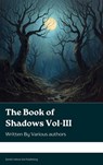 The Book of Shadows Vol III - Mary Elizabeth Penn ; Sir Herbert Stephen ; Edith Nesbit ; Vincent O'Sullivan ; Margaret Oliphant ; M. R. James ; Ellen Glasgow ; W. F. Harvey ; Sir Hugh Walpole ; E. F. Benson - 9791070129159