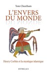 L'envers du monde - Henry Corbin et la mystique islamique - Tom Cheetham - 9791090174078