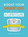 Boost Your Weight Loss with Acupressure - Anne Cossé - 9791092669022