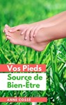 Vos Pieds Source de Bien-Etre - Anne Cossé - 9791092669077