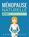 Ménopause Naturelle avec l'Acupression - Anne Cossé - 9791092669121
