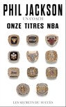 Phil Jackson - Un coach, Onze titres NBA - Phil Jackson - 9791093463049
