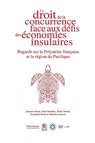 Le droit de la concurrence face aux défis des économies insulaires - Johanne Peyre ; Vivien Terrien ; Teuraterai Emen - 9791094201947