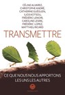 Transmettre - Catherine Gueguen ; Matthieu Ricard ; Ilios Kotsou ; Caroline Lesire ; Céline Alvarez ; André Christophe ; Frédéric Lenoir - 9791095438540
