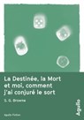 La destinée, la mort et moi, comment j'ai conjuré le sort - S. G. Browne - 9791095718055