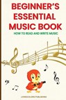 Beginner's Essential Music Book (How to Read and Write Music in Treble and Bass Clefs) - Livingcolors Publishing ; Avery Fisherman - 9791197931796
