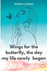 Wings for the butterfly The day my life newly began - Ntailan Lolkoki - 9791220135641