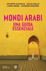 Mondi arabi. Una guida essenziale - Giuseppe Acconcia ; Giulia Aiello ; Laura Menin ; Caterina Roggero - 9791221706994