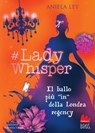 #Lady Whisper. Il ballo più “in” della Londra regency - Aniela Ley - 9791222102245