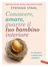 Conoscere, amare, guarire il tuo bambino interiore - Stefanie Stahl - 9791222202532