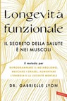Longevità funzionale. Il segreto della salute è nei muscoli - Dr. Gabrielle Lyon - 9791222202549