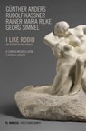 I like Rodin - Günther Anders ; Rudolf Kassner ; Maria Rainer Rilke ; Georg Simmel - 9791222302270